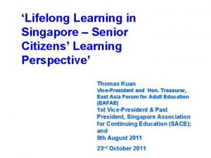 Lifelong Learning in Singapore Senior Citizens Learning Perspective