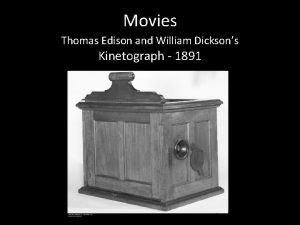 Movies Thomas Edison and William Dicksons Kinetograph 1891