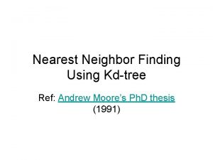 Nearest Neighbor Finding Using Kdtree Ref Andrew Moores
