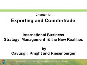 Chapter 13 Exporting and Countertrade International Business Strategy