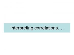 Interpreting correlations What are Scatter Graphs Scatter graphs