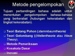 Metode pengelompokan Tujuan perbandingan bahasa adalah untuk menentukan