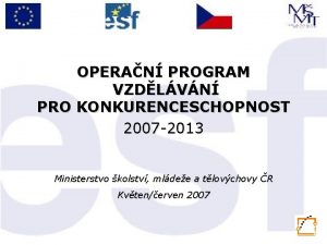 OPERAN PROGRAM VZDLVN PRO KONKURENCESCHOPNOST 2007 2013 Ministerstvo