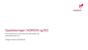 Oppdateringer i NORSOK og ISO Harmonisering av internasjonale