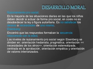 DESARROLLO MORAL Razonamiento pro social En la mayora