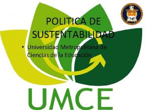 POLITICA DE SUSTENTABILIDAD Universidad Metropolitana de Ciencias de