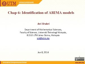 Chap 6 Identification of ARIMA models Ani Shabri