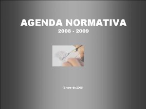 AGENDA NORMATIVA 2008 2009 Enero de 2009 Objetivos