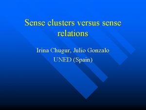 Sense clusters versus sense relations Irina Chugur Julio