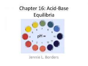 Chapter 16 AcidBase Equilibria Jennie L Borders Section