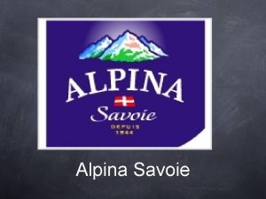 Alpina Savoie Histoire de lentreprise Lentreprise a t