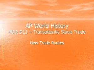 AP World History POD 11 Transatlantic Slave Trade