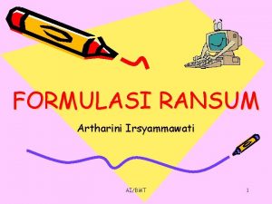 FORMULASI RANSUM Artharini Irsyammawati AIBMT 1 Formulasi Pakan