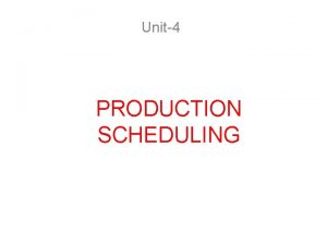 Unit4 PRODUCTION SCHEDULING PRODUCTION CONTROL LOADING AND SCHEDULING