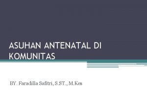 ASUHAN ANTENATAL DI KOMUNITAS BY Faradilla Safitri S