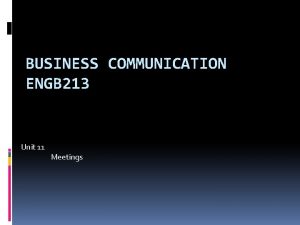 BUSINESS COMMUNICATION ENGB 213 Unit 11 Meetings Overview