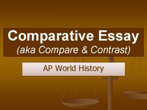 Comparative Essay aka Compare Contrast AP World History