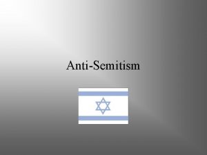 AntiSemitism What is AntiSemitism AntiSemitism is hatred of
