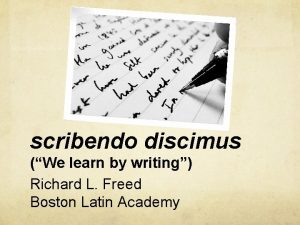scribendo discimus We learn by writing Richard L