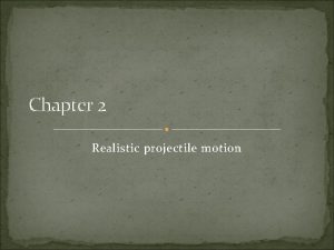 Chapter 2 Realistic projectile motion 2 1 Frictionless
