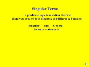 Singular Terms In predicate logic translation the first