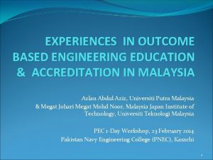 EXPERIENCES IN OUTCOME BASED ENGINEERING EDUCATION ACCREDITATION IN