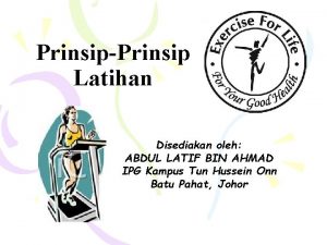 PrinsipPrinsip Latihan Disediakan oleh ABDUL LATIF BIN AHMAD