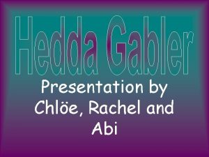 Presentation by Chle Rachel and Abi Henrick Ibsen
