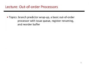 Lecture Outoforder Processors Topics branch predictor wrapup a