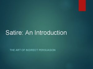 Satire An Introduction THE ART OF INDIRECT PERSUASION