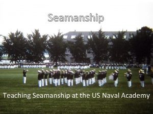 Seamanship Teaching Seamanship at the US Naval Academy