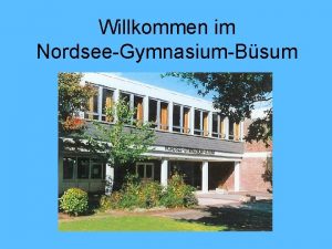 Willkommen im NordseeGymnasiumBsum NordseeGymnasiumBsum Europaschule Versetzung von der
