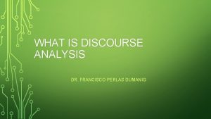 WHAT IS DISCOURSE ANALYSIS DR FRANCISCO PERLAS DUMANIG