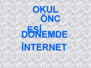 OKUL NC ES DNEMDE NTERNET Gnmzde her kesimden