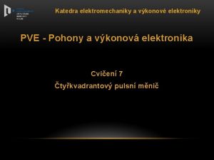 Katedra elektromechaniky a vkonov elektroniky PVE Pohony a