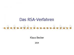 Das RSAVerfahren Klaus Becker 2014 2 Das RSAVerfahren