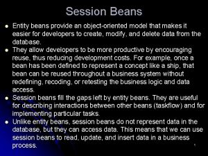 Session Beans l l Entity beans provide an