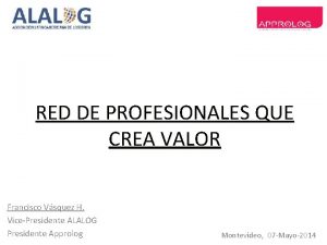 RED DE PROFESIONALES QUE CREA VALOR Francisco Vsquez