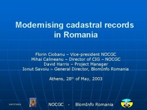 Modernising cadastral records in Romania Florin Ciobanu Vicepresident