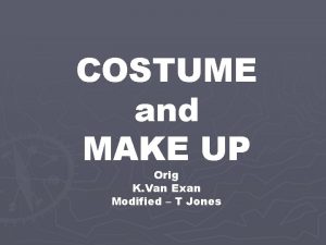 COSTUME and MAKE UP Orig K Van Exan