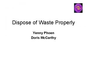 Dispose of Waste Properly Yenny Phoen Doris Mc