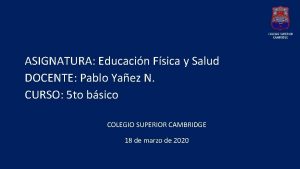 ASIGNATURA Educacin Fsica y Salud DOCENTE Pablo Yaez