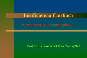 Insuficiencia Cardiaca Nuevos aspectos de su tratamiento Prof