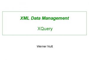 XML Data Management XQuery Werner Nutt Requirements for