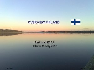 OVERVIEW FINLAND Restricted ECFA Helsinki 19 May 2017