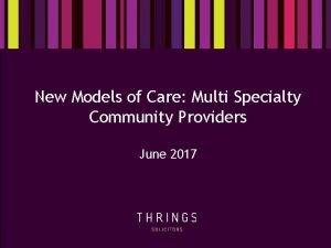 New Models of Care Multi Specialty Community Providers