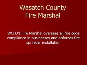 Wasatch County Fire Marshal WCFDs Fire Marshal oversees