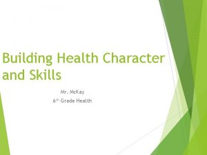 Building Health Character and Skills Mr Mc Kay