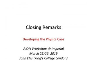 Closing Remarks Developing the Physics Case AION Workshop