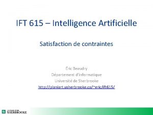 IFT 615 Intelligence Artificielle Satisfaction de contraintes ric